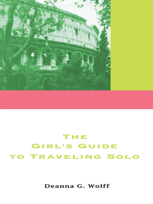 Title details for The Girl's Guide to Traveling Solo by Deanna Wolff - Available